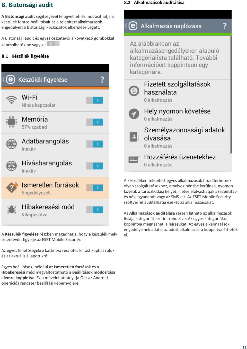 végett. A Biztonsági audit és egyes összetevői a következő gombokkal kapcsolhatók be vagy ki: 8.