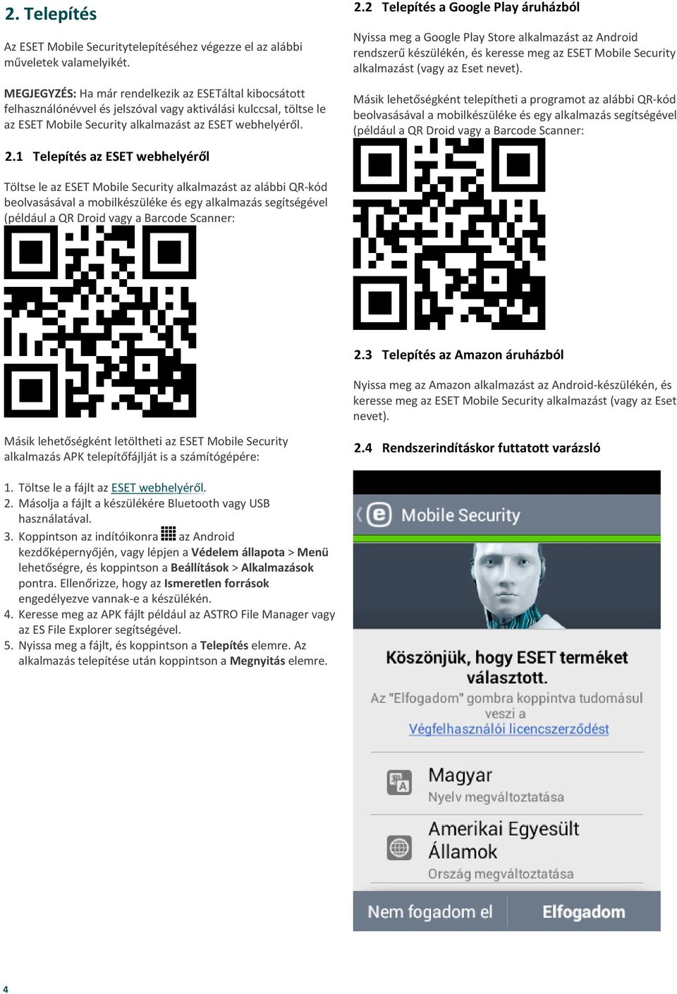 MEGJEGYZÉS: Ha már rendelkezik az ESETáltal kibocsátott felhasználónévvel és jelszóval vagy aktiválási kulccsal, töltse le az ESET Mobile Security alkalmazást az ESET webhelyéről.