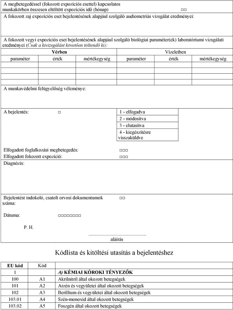 Vizeletben paraméter érték mértékegység paraméter érték mértékegység A munkavédelmi felügyelőség véleménye: A bejelentés: 1 - elfogadva 2 - módosítva 3 - elutasítva 4 - kiegészítésre visszaküldve