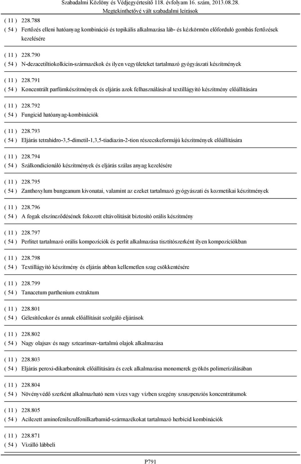 791 ( 54 ) Koncentrált parfümkészítmények és eljárás azok felhasználásával textillágyító készítmény előállítására ( 11 ) 228.792 ( 54 ) Fungicid hatóanyag-kombinációk ( 11 ) 228.