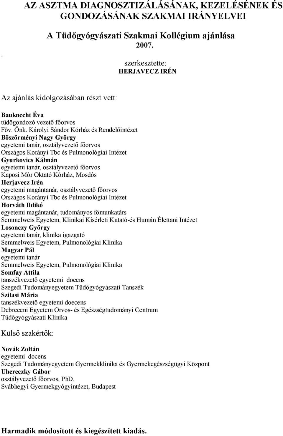 Károlyi Sándor Kórház és Rendelıintézet Böszörményi Nagy György egyetemi tanár, osztályvezetı fıorvos Országos Korányi Tbc és Pulmonológiai Intézet Gyurkovics Kálmán egyetemi tanár, osztályvezetı