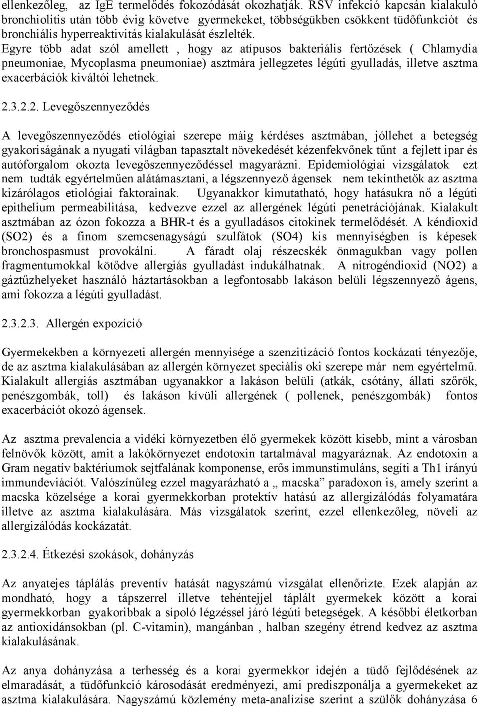 Egyre több adat szól amellett, hogy az atípusos bakteriális fertızések ( Chlamydia pneumoniae, Mycoplasma pneumoniae) asztmára jellegzetes légúti gyulladás, illetve asztma exacerbációk kiváltói