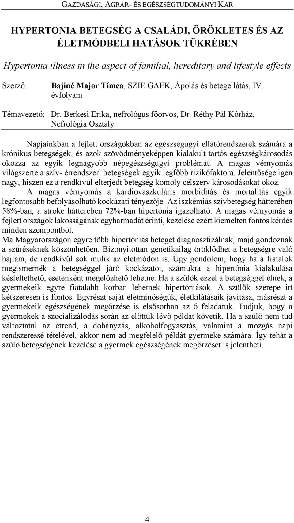 Réthy Pál Kórház, Nefrológia Osztály Napjainkban a fejlett országokban az egészségügyi ellátórendszerek számára a krónikus betegségek, és azok szövődményeképpen kialakult tartós egészségkárosodás