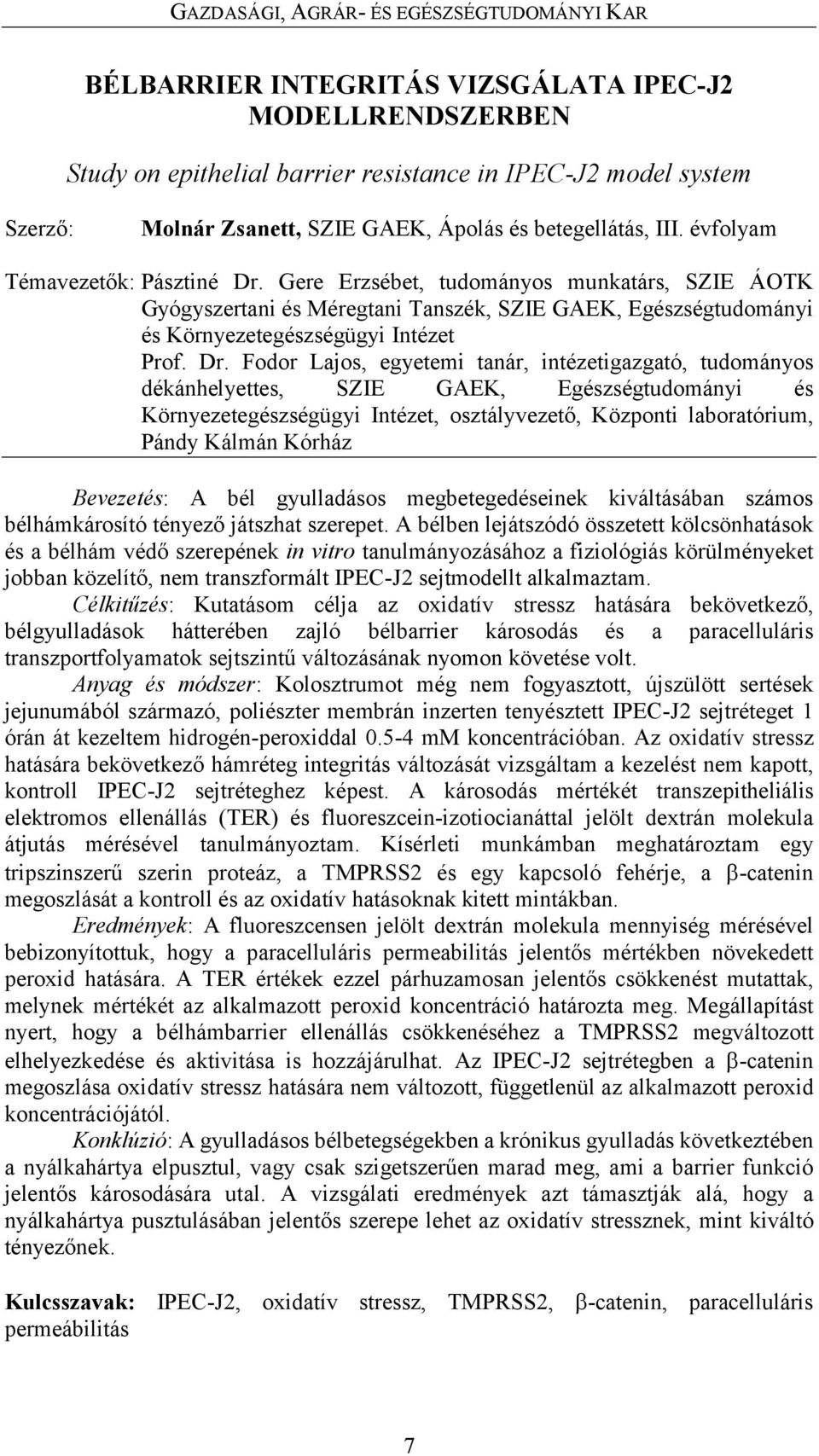 Gere Erzsébet, tudományos munkatárs, SZIE ÁOTK Gyógyszertani és Méregtani Tanszék, SZIE GAEK, Egészségtudományi és Környezetegészségügyi Intézet Prof. Dr.