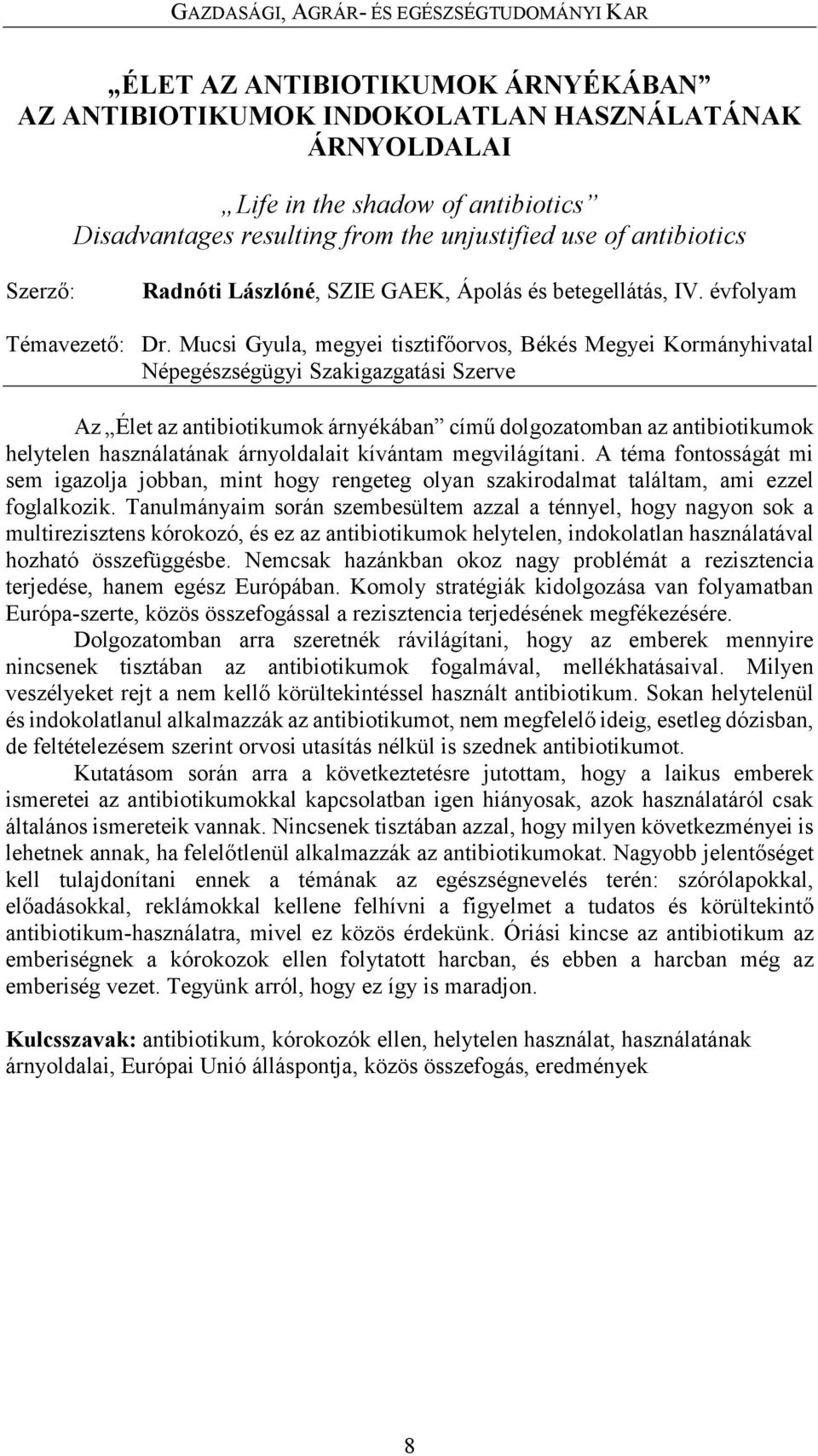 Mucsi Gyula, megyei tisztifőorvos, Békés Megyei Kormányhivatal Népegészségügyi Szakigazgatási Szerve Az Élet az antibiotikumok árnyékában című dolgozatomban az antibiotikumok helytelen használatának