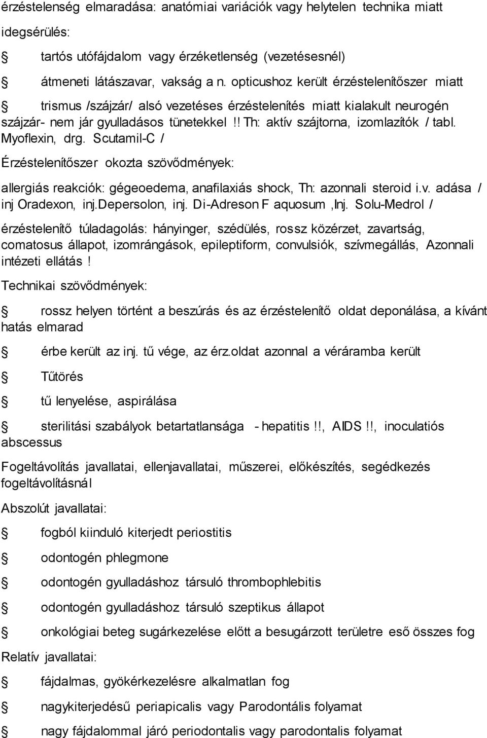 Myoflexin, drg. Scutamil-C / Érzéstelenítőszer okozta szövődmények: allergiás reakciók: gégeoedema, anafilaxiás shock, Th: azonnali steroid i.v. adása / inj Oradexon, inj.depersolon, inj.