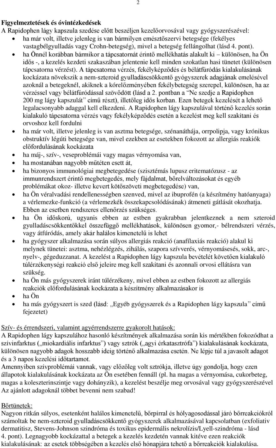 ha Önnél korábban bármikor a tápcsatornát érintő mellékhatás alakult ki különösen, ha Ön idős -, a kezelés kezdeti szakaszában jelentenie kell minden szokatlan hasi tünetet (különösen tápcsatorna