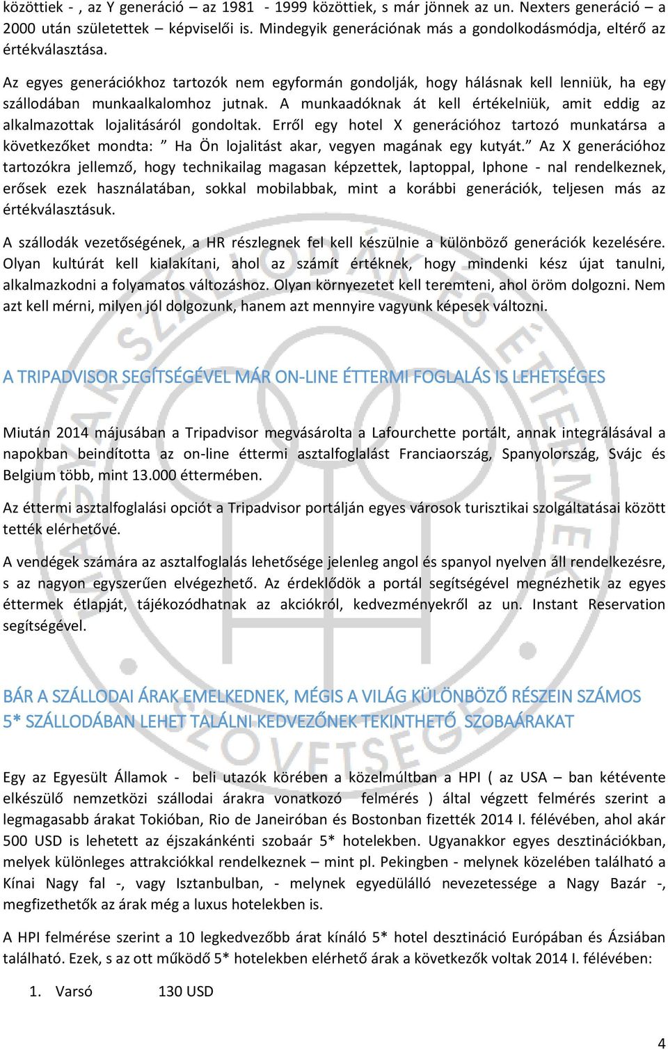 Az egyes generációkhoz tartozók nem egyformán gondolják, hogy hálásnak kell lenniük, ha egy szállodában munkaalkalomhoz jutnak.