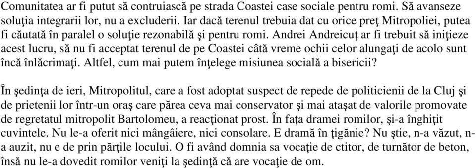 Andrei Andreicuţ ar fi trebuit să iniţieze acest lucru, să nu fi acceptat terenul de pe Coastei câtă vreme ochii celor alungaţi de acolo sunt încă înlăcrimaţi.