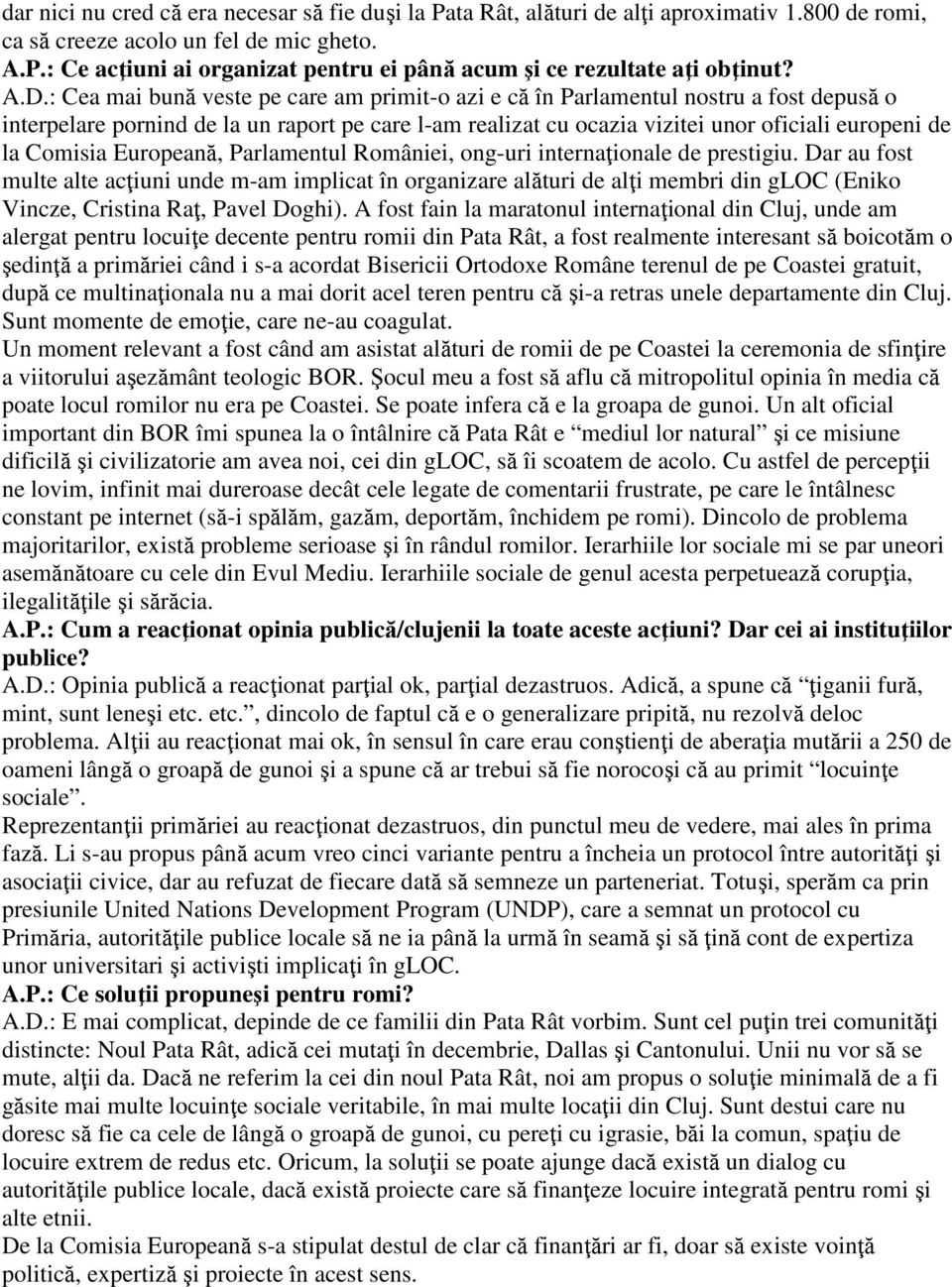 Comisia Europeană, Parlamentul României, ong-uri internaţionale de prestigiu.