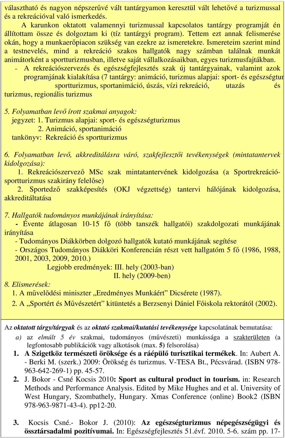 Tettem ezt annak felismerése okán, hogy a munkaerőpiacon szükség van ezekre az ismeretekre.