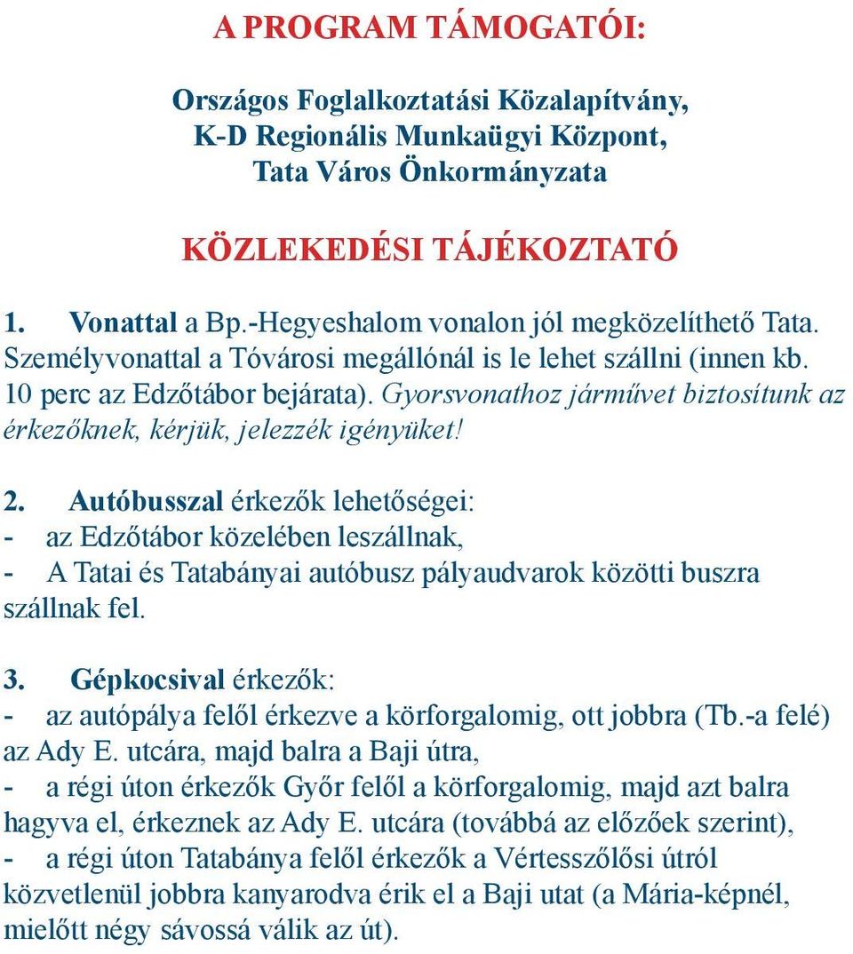 Gyorsvonathoz járművet biztosítunk az érkezőknek, kérjük, jelezzék igényüket! 2.