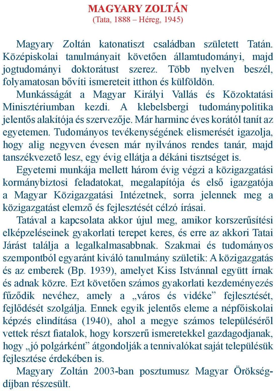 A klebelsbergi tudománypolitika jelentős alakítója és szervezője. Már harminc éves korától tanít az egyetemen.