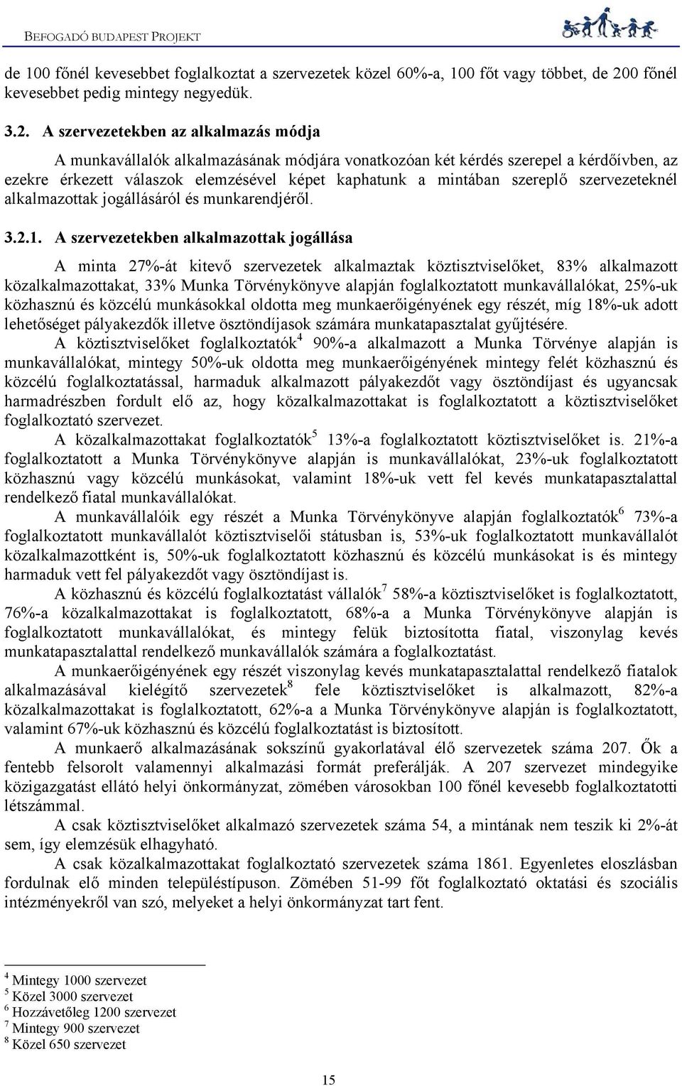 A szervezetekben az alkalmazás módja A munkavállalók alkalmazásának módjára vonatkozóan két kérdés szerepel a kérdőívben, az ezekre érkezett válaszok elemzésével képet kaphatunk a mintában szereplő