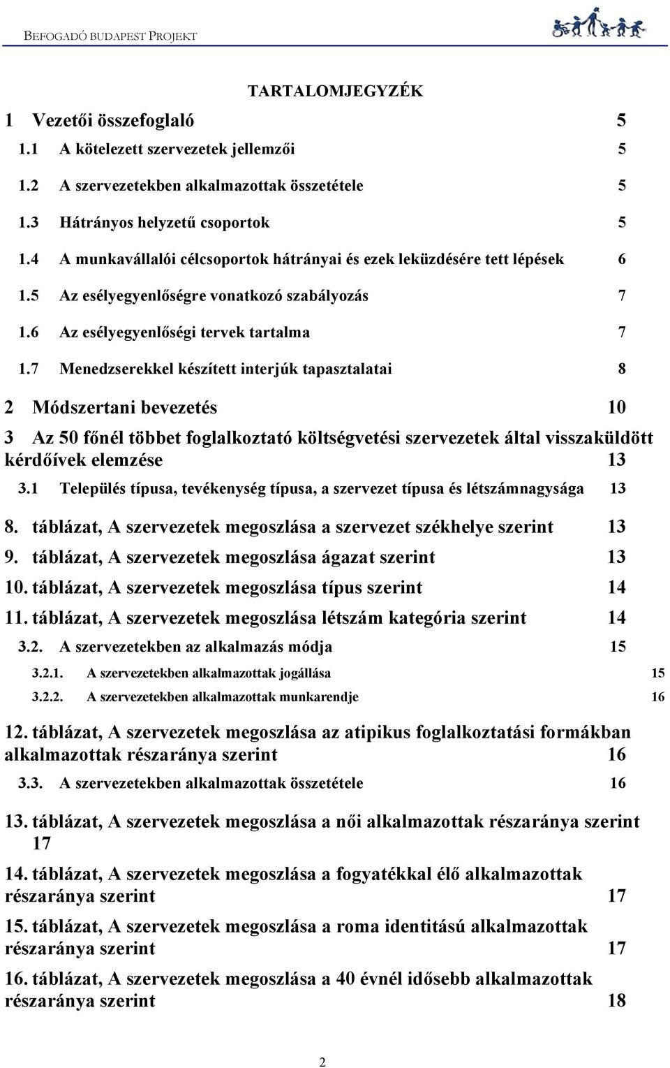 7 Menedzserekkel készített interjúk tapasztalatai 8 2 Módszertani bevezetés 10 3 Az 50 főnél többet foglalkoztató költségvetési szervezetek által visszaküldött kérdőívek elemzése 13 3.