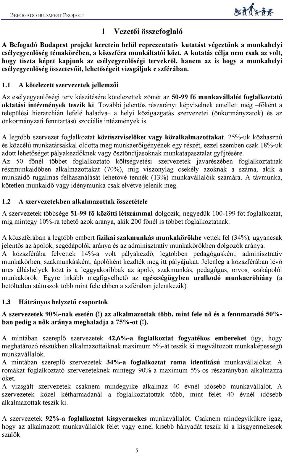 1 A kötelezett szervezetek jellemzői Az esélyegyenlőségi terv készítésére kötelezettek zömét az 50-99 fő munkavállalót foglalkoztató oktatási intézmények teszik ki.