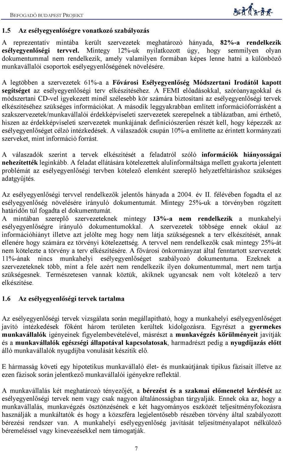 A legtöbben a szervezetek 61%-a a Fővárosi Esélyegyenlőség Módszertani Irodától kapott segítséget az esélyegyenlőségi terv elkészítéséhez.