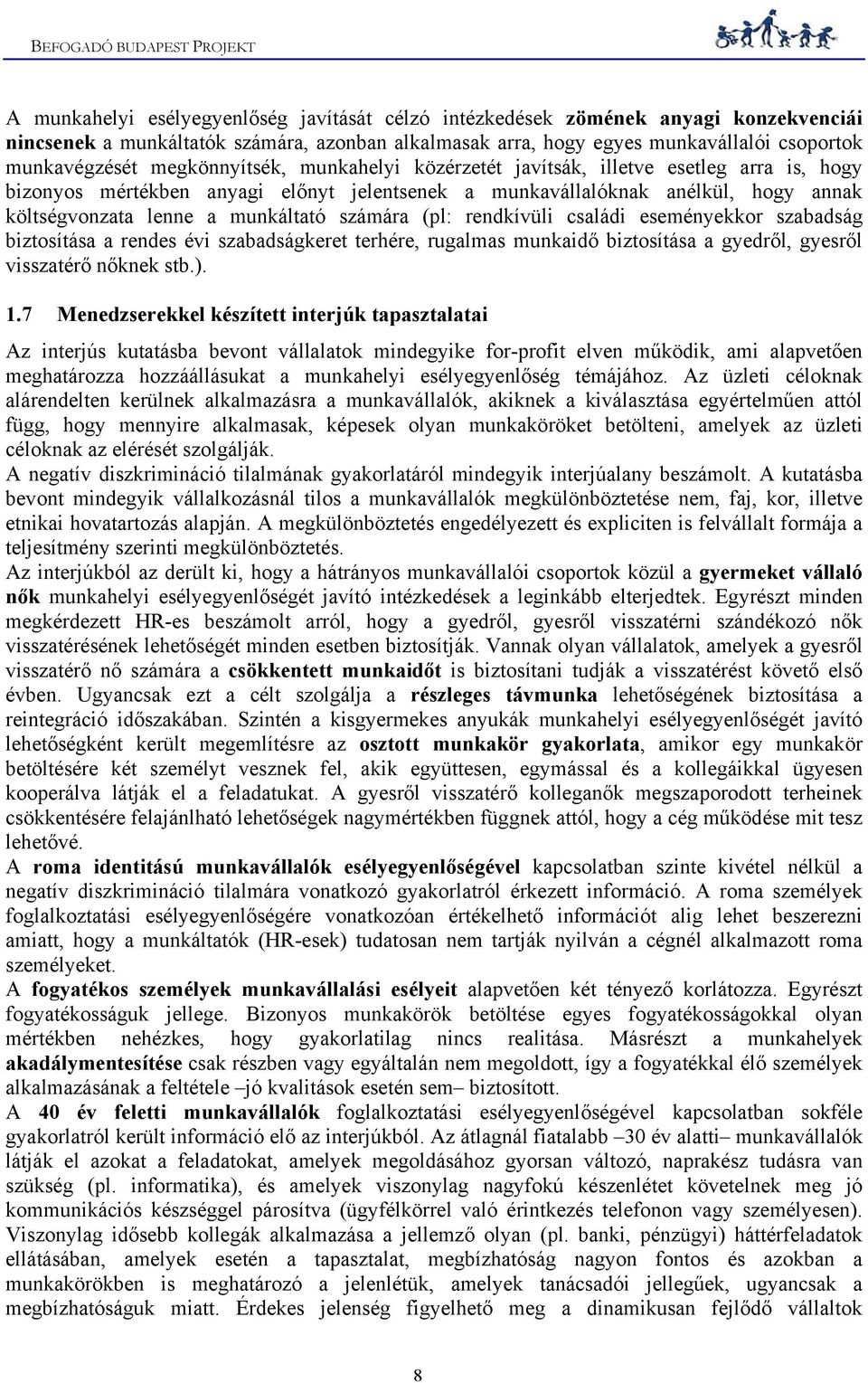 számára (pl: rendkívüli családi eseményekkor szabadság biztosítása a rendes évi szabadságkeret terhére, rugalmas munkaidő biztosítása a gyedről, gyesről visszatérő nőknek stb.). 1.