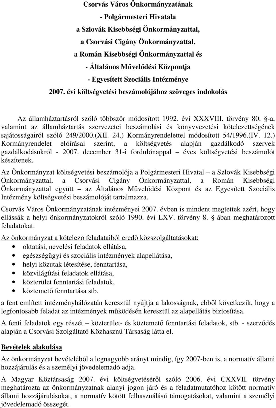 -a, valamint az államháztartás szervezetei beszámolási és könyvvezetési kötelezettségének sajátosságairól szóló 249/2000.(XII. 24.) Kormányrendelettel módosított 54/1996.(IV. 12.