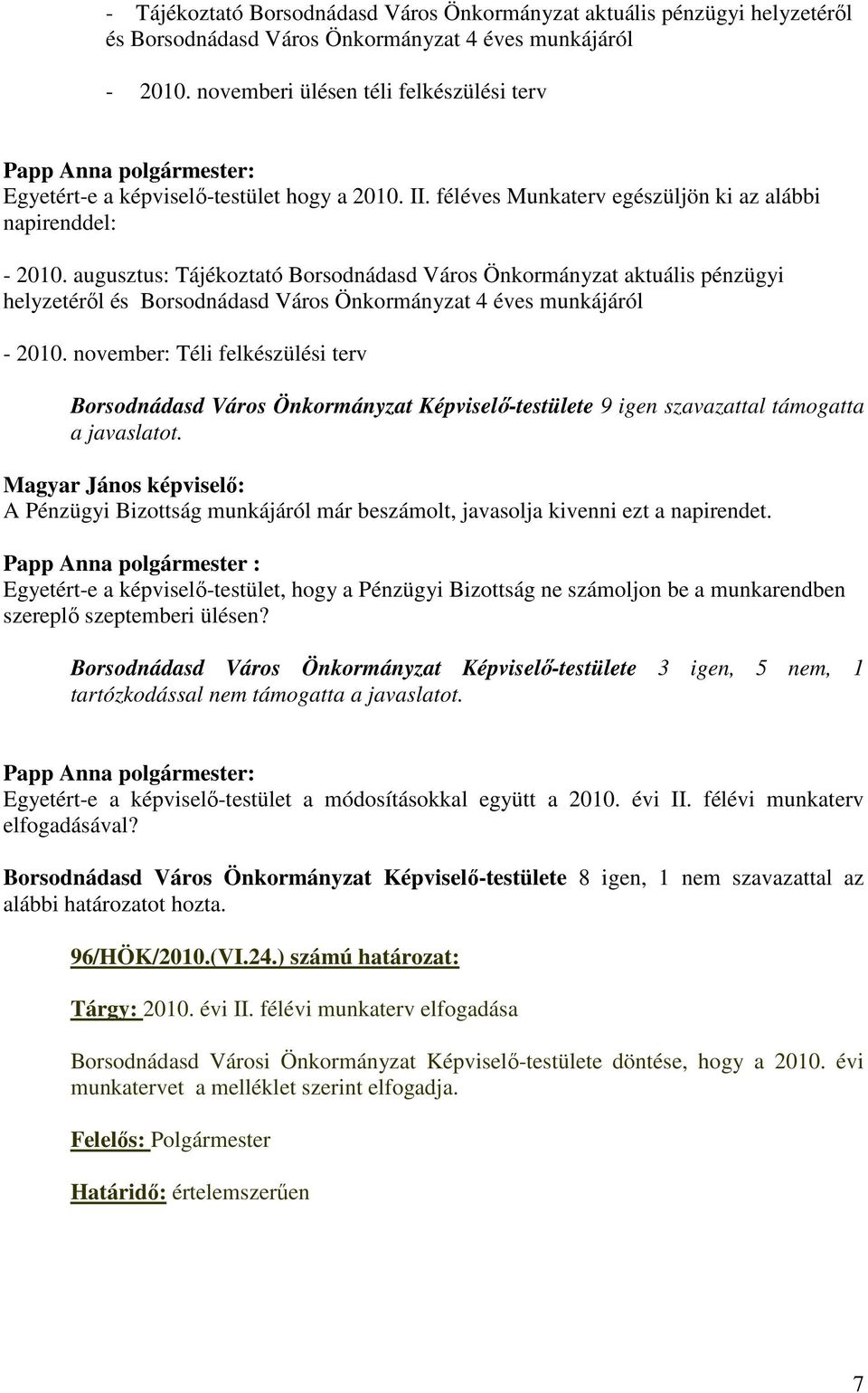 augusztus: Tájékoztató Borsodnádasd Város Önkormányzat aktuális pénzügyi helyzetéről és Borsodnádasd Város Önkormányzat 4 éves munkájáról - 2010.