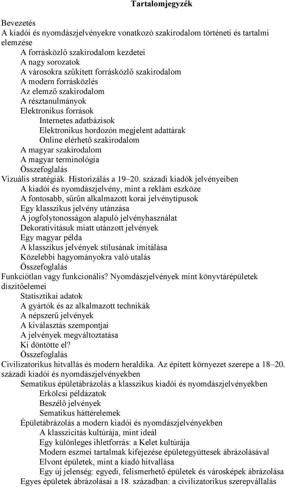 magyar szakirodalom A magyar terminológia Összefoglalás Vizuális stratégiák. Historizálás a 19 20.