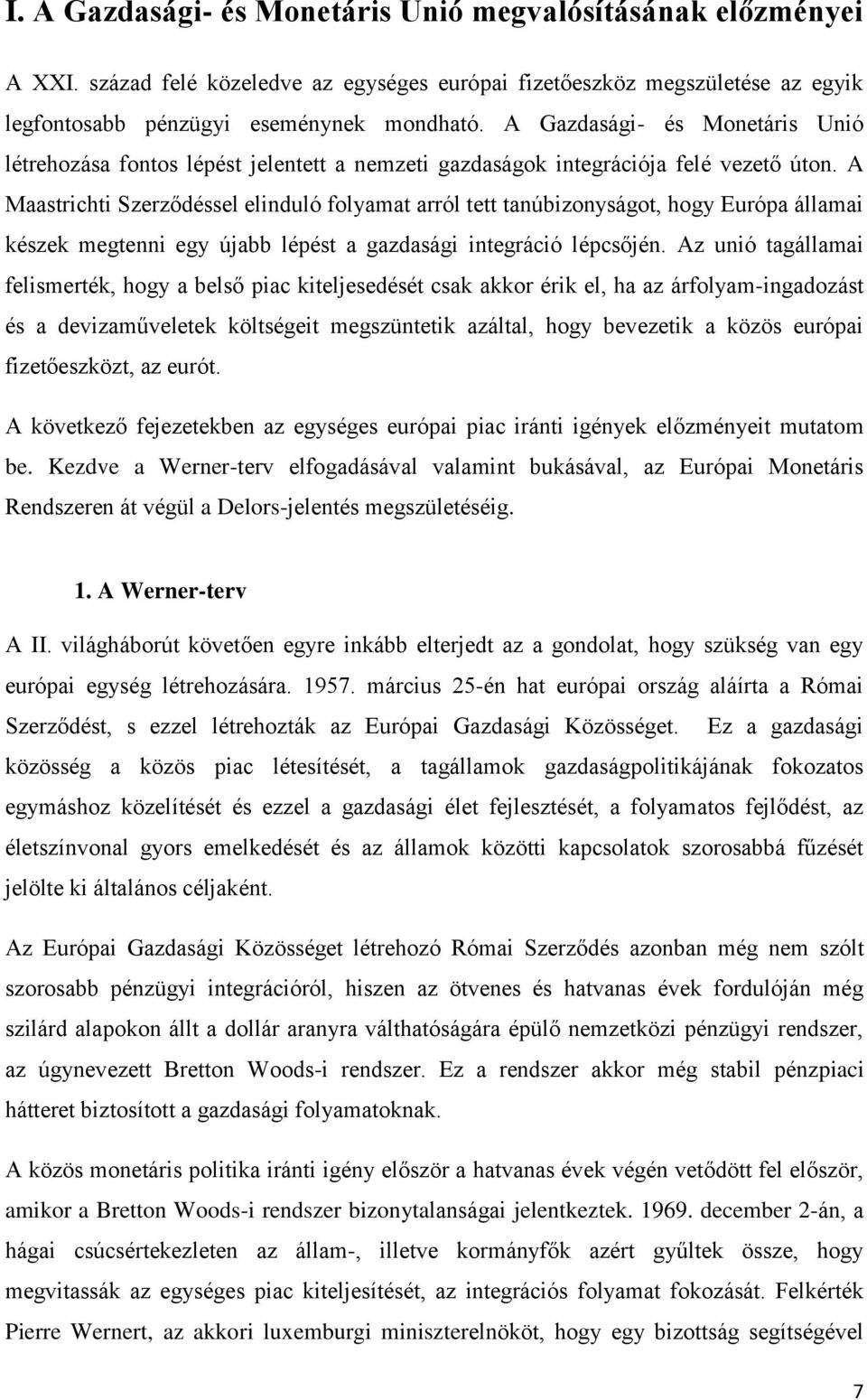 A Maastrichti Szerződéssel elinduló folyamat arról tett tanúbizonyságot, hogy Európa államai készek megtenni egy újabb lépést a gazdasági integráció lépcsőjén.