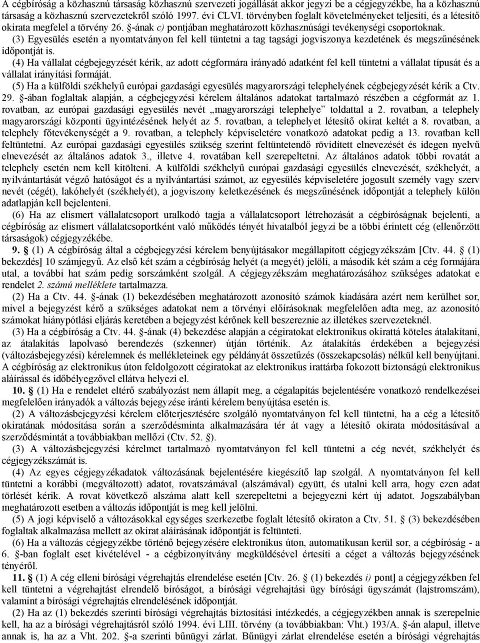 (3) Egyesülés esén a nyomaványon fel kell ünni a ag agsági jogviszonya kezdének és megszőnésének idıponjá is.