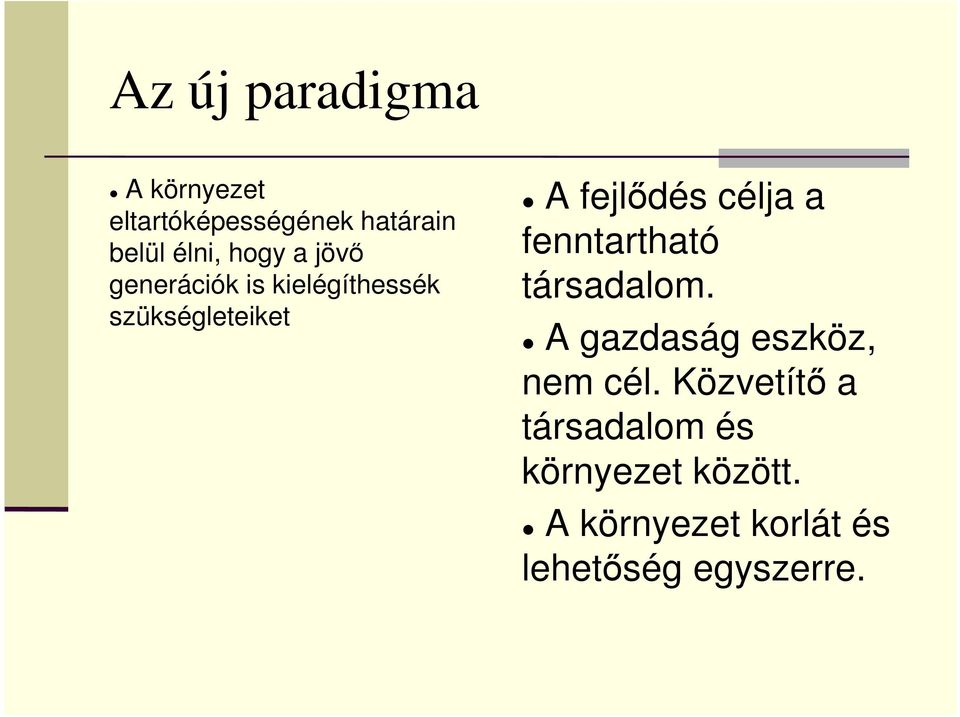 célja a fenntartható társadalom. A gazdaság eszköz, nem cél.