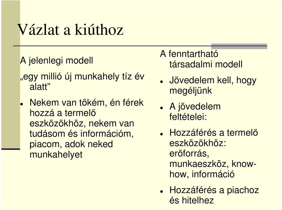 munkahelyet A fenntartható társadalmi modell Jövedelem kell, hogy megéljünk A jövedelem