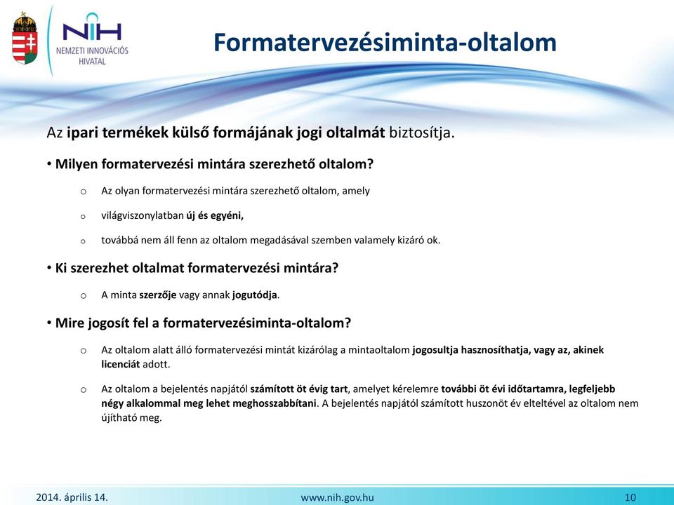 Ki szerezhet oltalmat formatervezési mintára? o A minta szerzője vagy annak jogutódja. Mire jogosít fel a formatervezésiminta-oltalom?