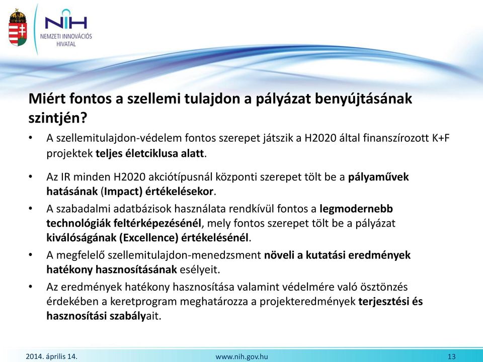 A szabadalmi adatbázisok használata rendkívül fontos a legmodernebb technológiák feltérképezésénél, mely fontos szerepet tölt be a pályázat kiválóságának (Excellence) értékelésénél.