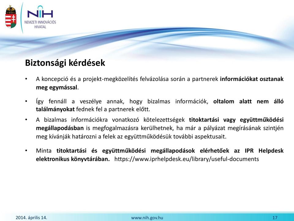 A bizalmas információkra vonatkozó kötelezettségek titoktartási vagy együttműködési megállapodásban is megfogalmazásra kerülhetnek, ha már a pályázat megírásának