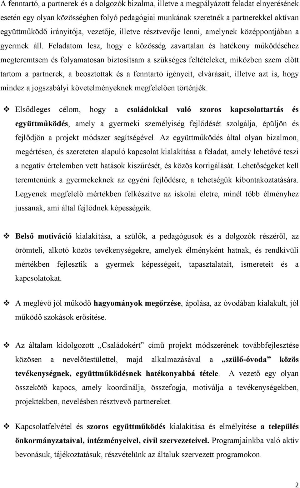 Feladatom lesz, hogy e közösség zavartalan és hatékony működéséhez megteremtsem és folyamatosan biztosítsam a szükséges feltételeket, miközben szem előtt tartom a partnerek, a beosztottak és a