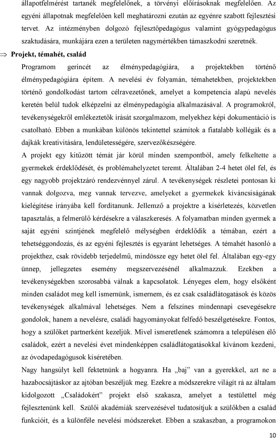 Projekt, témahét, család Programom gerincét az élménypedagógiára, a projektekben történő élménypedagógiára építem.