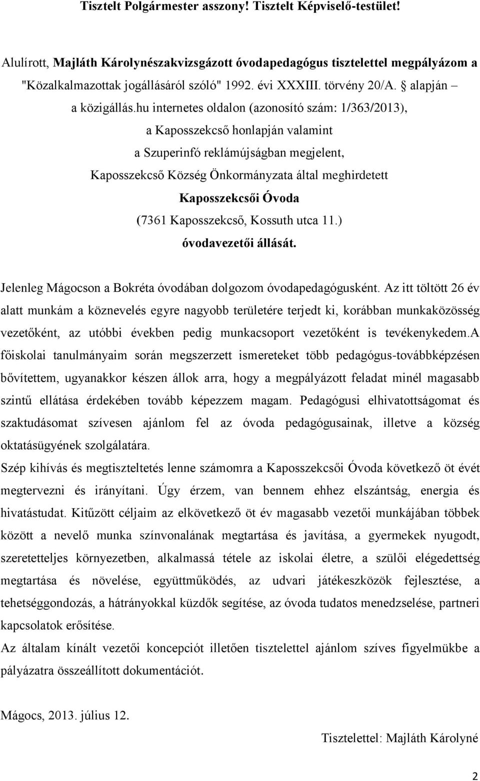 hu internetes oldalon (azonosító szám: 1/363/2013), a Kaposszekcső honlapján valamint a Szuperinfó reklámújságban megjelent, Kaposszekcső Község Önkormányzata által meghirdetett Kaposszekcsői Óvoda