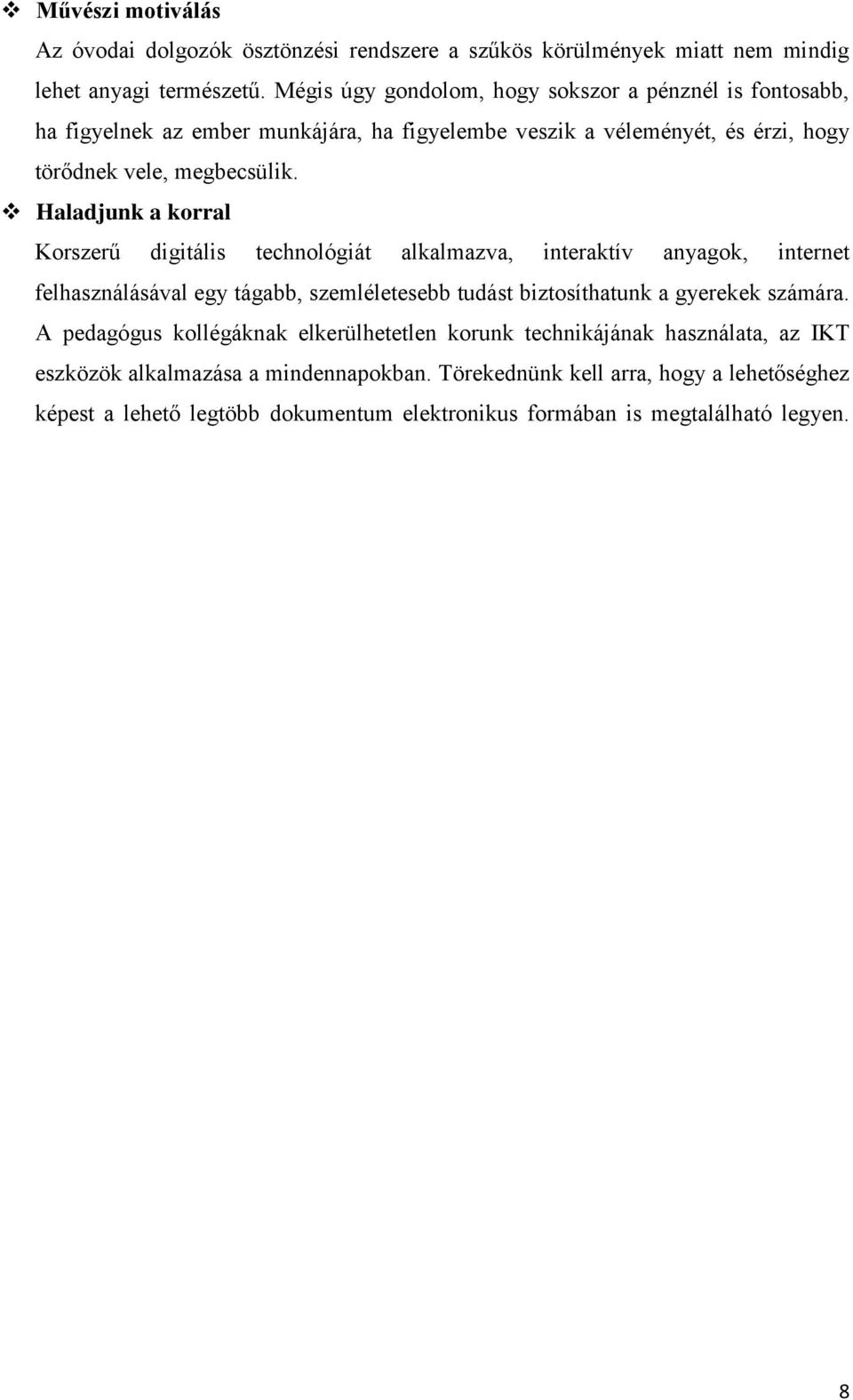 Haladjunk a korral Korszerű digitális technológiát alkalmazva, interaktív anyagok, internet felhasználásával egy tágabb, szemléletesebb tudást biztosíthatunk a gyerekek számára.