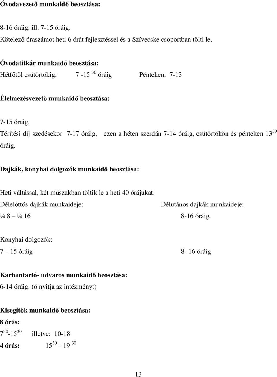 7-14 óráig, csütörtökön és pénteken 13 30 óráig. Dajkák, konyhai dolgozók munkaidı beosztása: Heti váltással, két mőszakban töltik le a heti 40 órájukat.