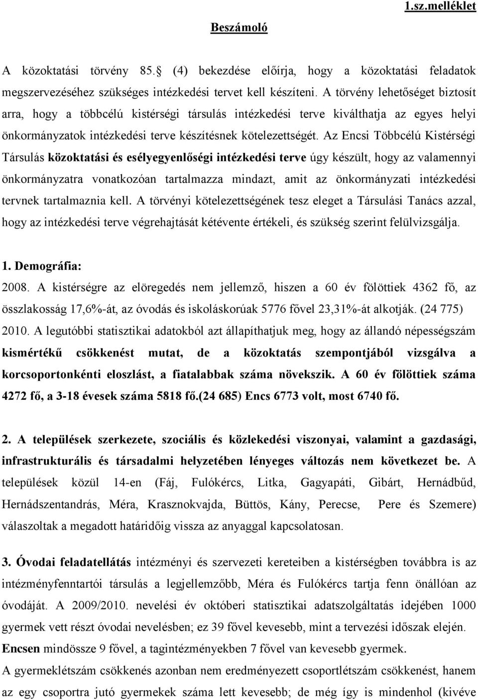 Az Encsi Többcélú Kistérségi Társulás közoktatási és esélyegyenlőségi intézkedési terve úgy készült, hogy az valamennyi önkormányzatra vonatkozóan tartalmazza mindazt, amit az önkormányzati