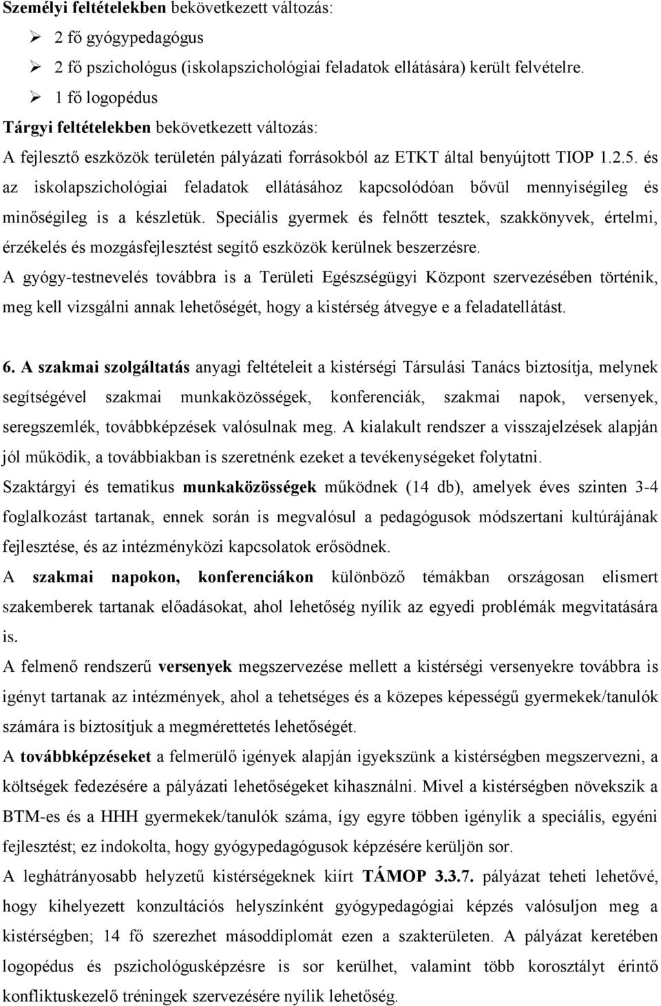 és az iskolapszichológiai feladatok ellátásához kapcsolódóan bővül mennyiségileg és minőségileg is a készletük.