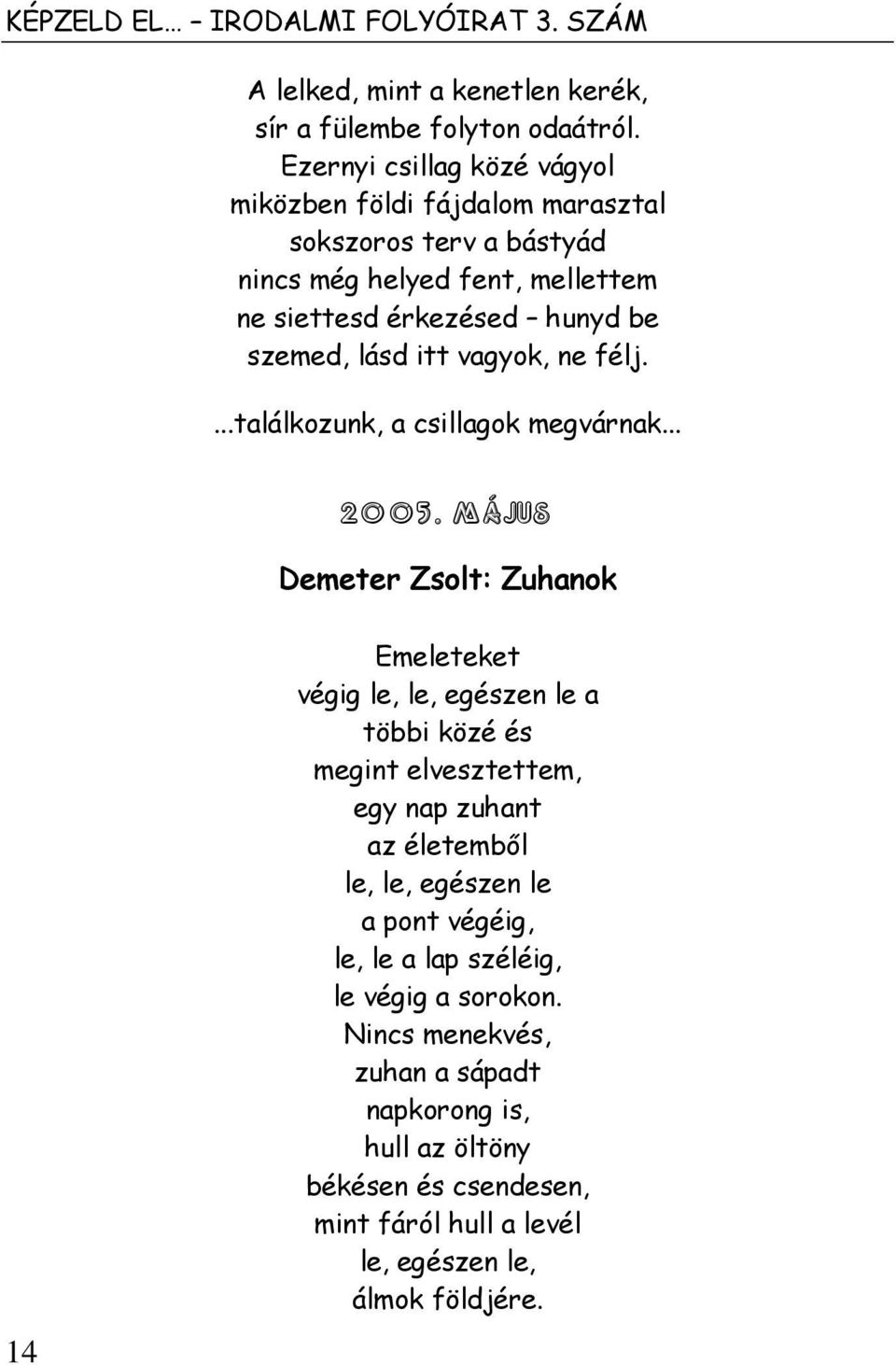 vagyok, ne félj....találkozunk, a csillagok megvárnak... 2005.