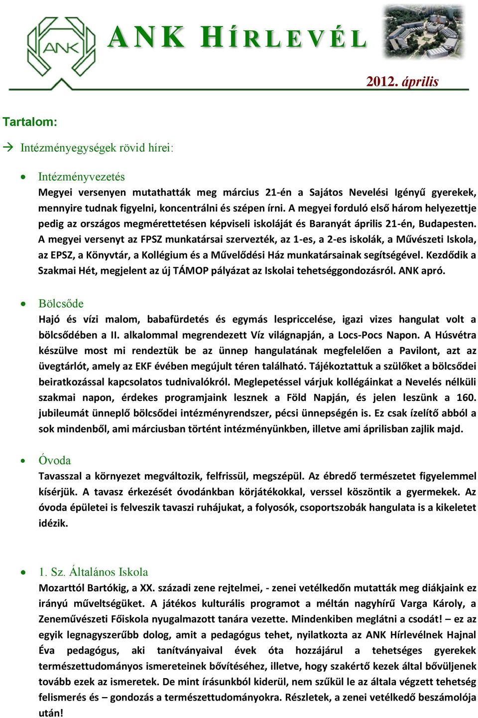 írni. A megyei forduló első három helyezettje pedig az országos megmérettetésen képviseli iskoláját és Baranyát április 21-én, Budapesten.