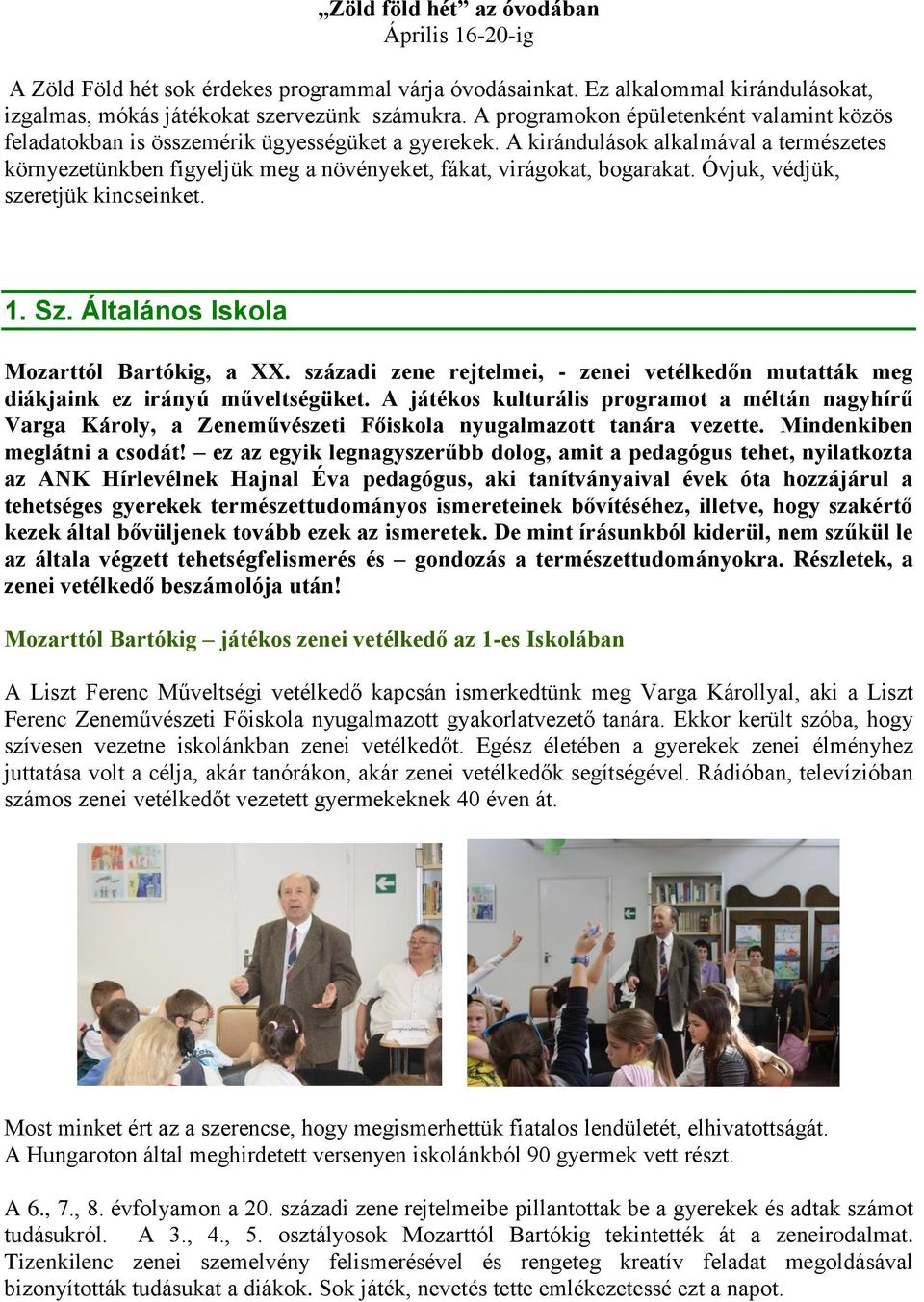 A kirándulások alkalmával a természetes környezetünkben figyeljük meg a növényeket, fákat, virágokat, bogarakat. Óvjuk, védjük, szeretjük kincseinket. 1. Sz. Általános Iskola Mozarttól Bartókig, a XX.