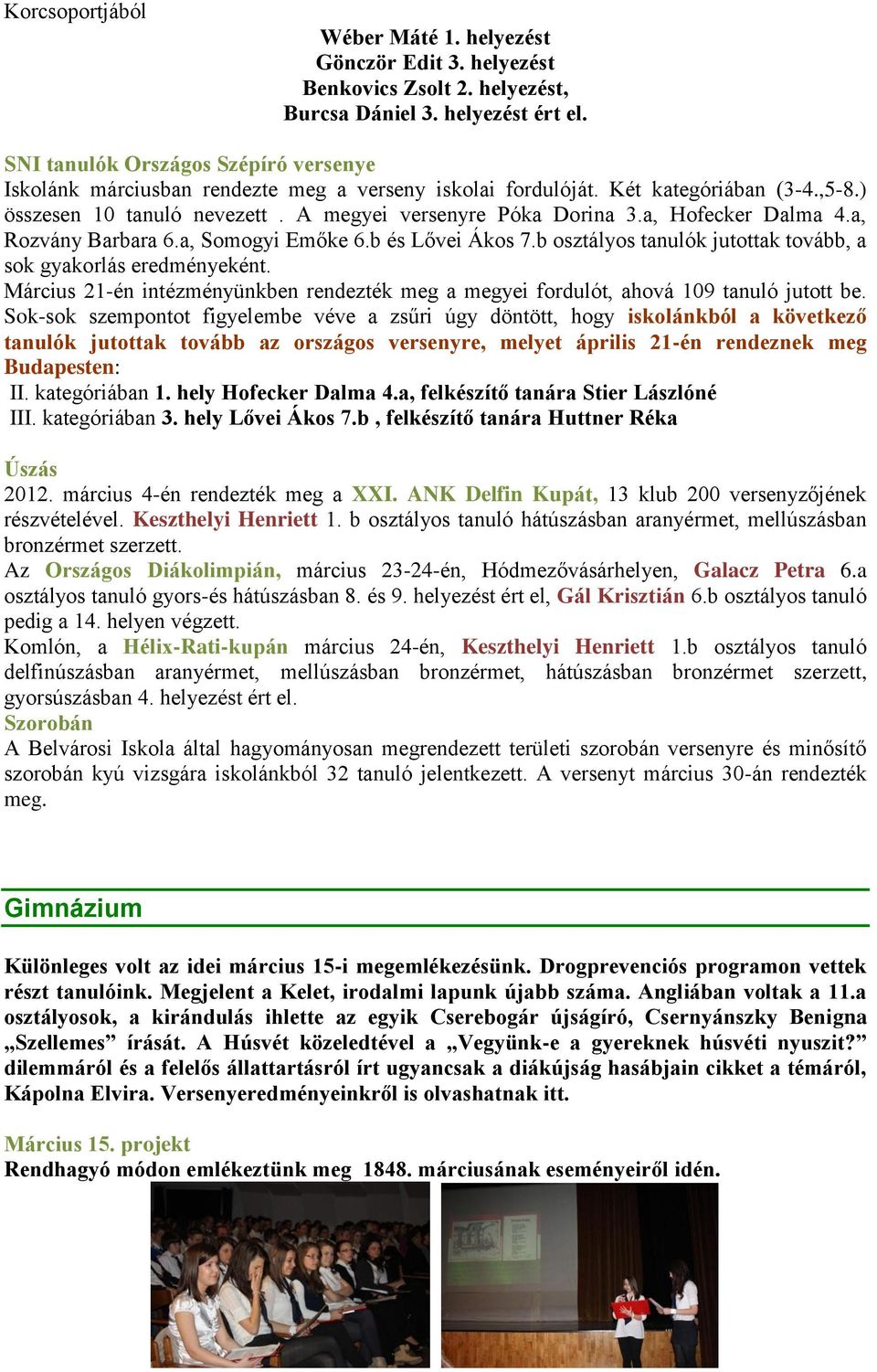 a, Hofecker Dalma 4.a, Rozvány Barbara 6.a, Somogyi Emőke 6.b és Lővei Ákos 7.b osztályos tanulók jutottak tovább, a sok gyakorlás eredményeként.