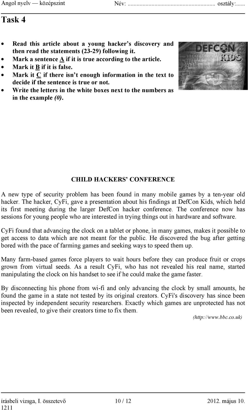 CHILD HACKERS CONFERENCE A new type of security problem has been found in many mobile games by a ten-year old hacker.