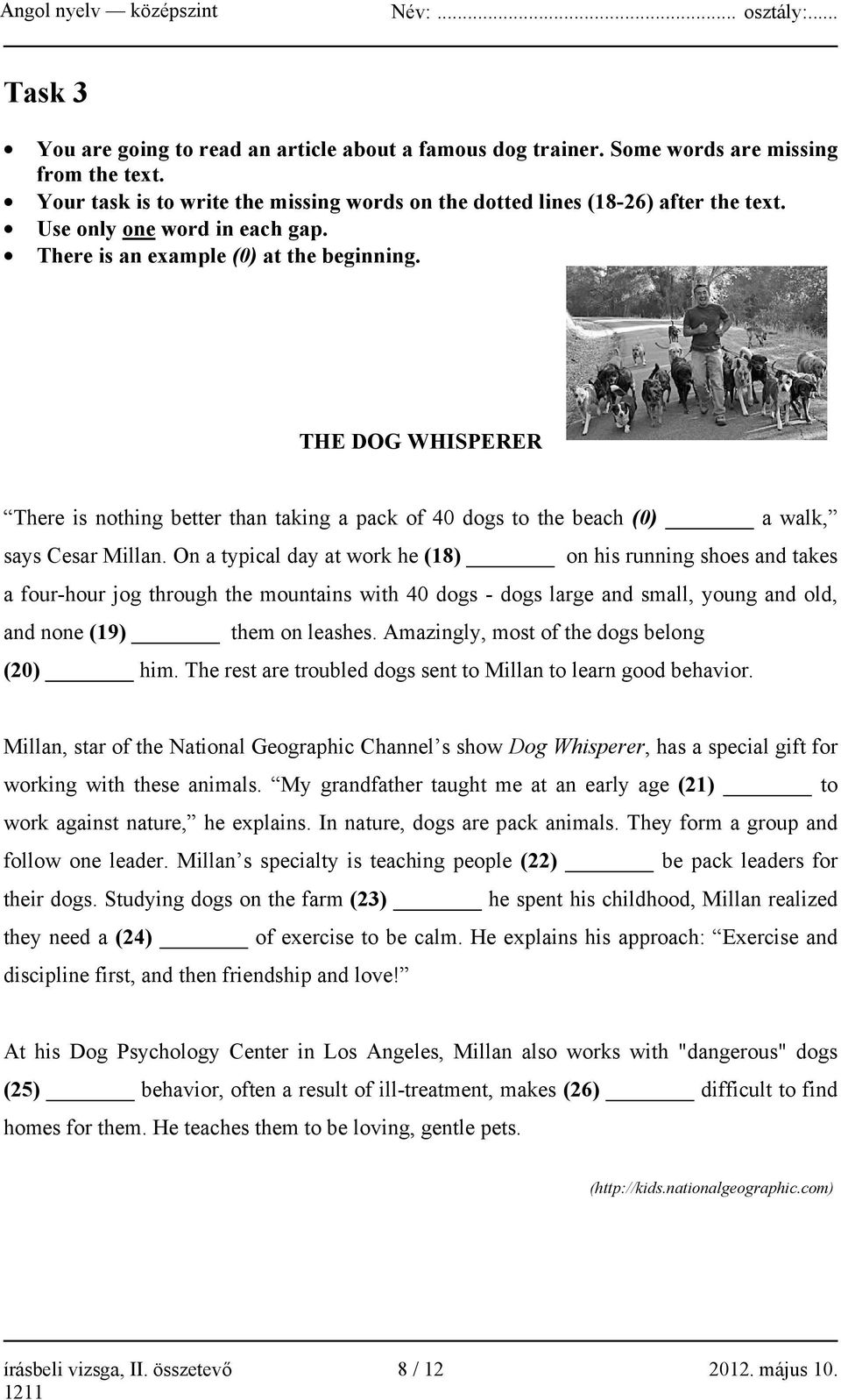 On a typical day at work he (18) on his running shoes and takes a four-hour jog through the mountains with 40 dogs - dogs large and small, young and old, and none (19) them on leashes.