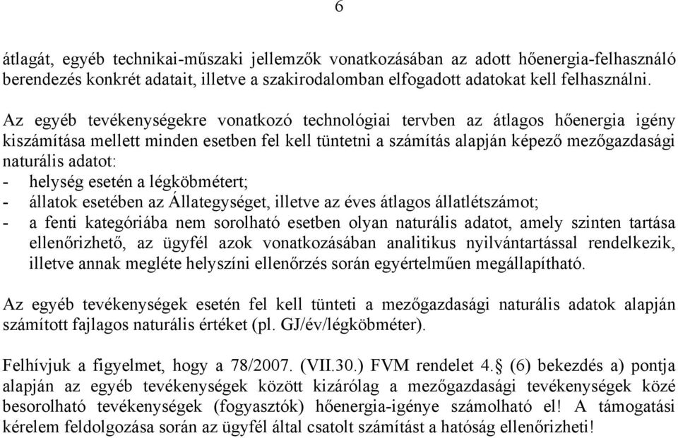 helység esetén a légköbmétert; - állatok esetében az Állategységet, illetve az éves átlagos állatlétszámot; - a fenti kategóriába nem sorolható esetben olyan naturális adatot, amely szinten tartása