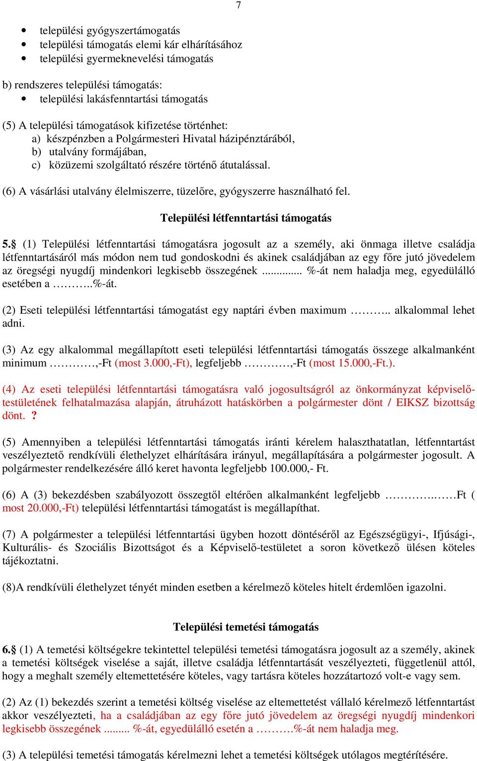 (6) A vásárlási utalvány élelmiszerre, tüzelőre, gyógyszerre használható fel. 7 Települési létfenntartási támogatás 5.