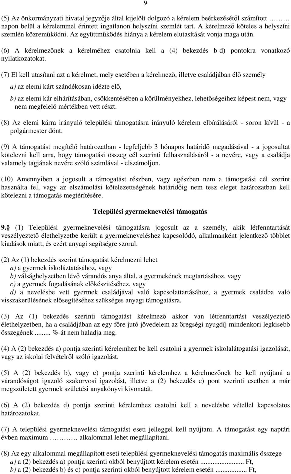 (6) A kérelmezőnek a kérelméhez csatolnia kell a (4) bekezdés b-d) pontokra vonatkozó nyilatkozatokat.