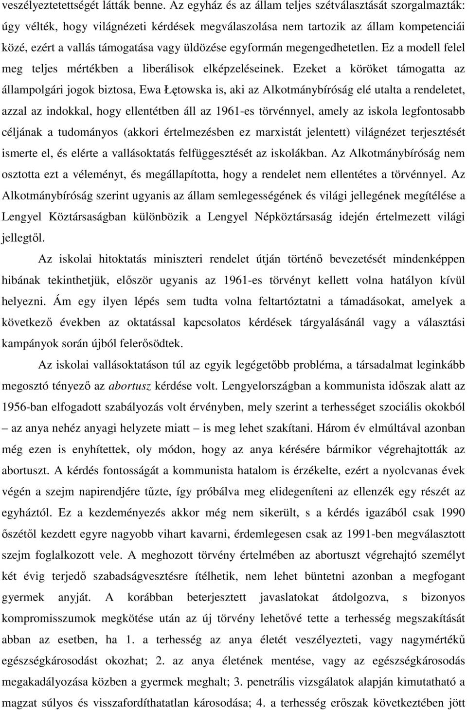 egyformán megengedhetetlen. Ez a modell felel meg teljes mértékben a liberálisok elképzeléseinek.