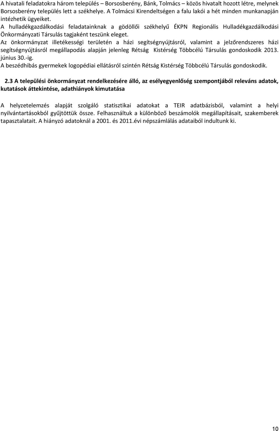 A hulladékgazdálkodási feladatainknak a gödöllői székhelyű ÉKPN Regionális Hulladékgazdálkodási Önkormányzati Társulás tagjaként teszünk eleget.